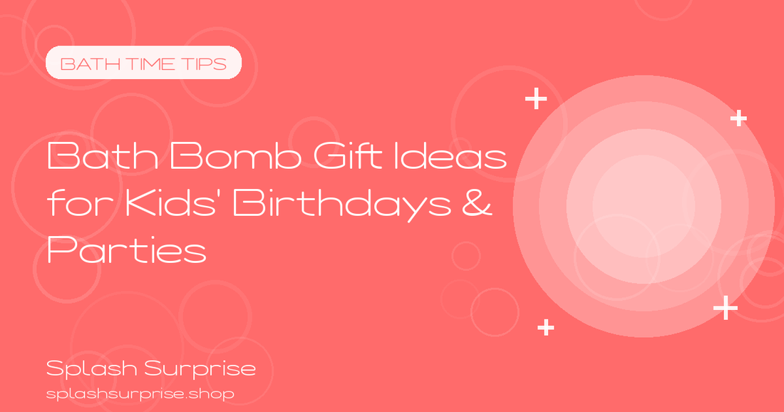 Bath Bomb Gift Ideas for Kids Birthdays and Parties