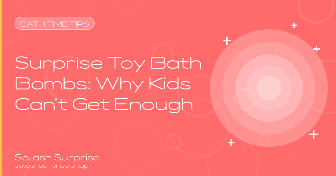 Surprise Toy Bath Bombs Why Kids Love Them