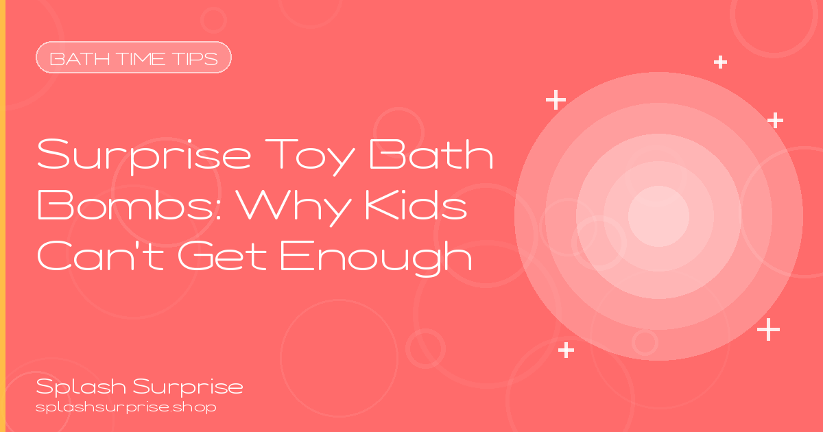 Surprise Toy Bath Bombs Why Kids Love Them